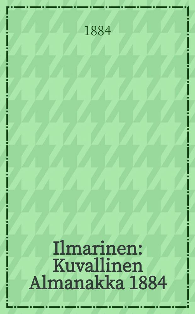 Ilmarinen : Kuvallinen Almanakka 1884
