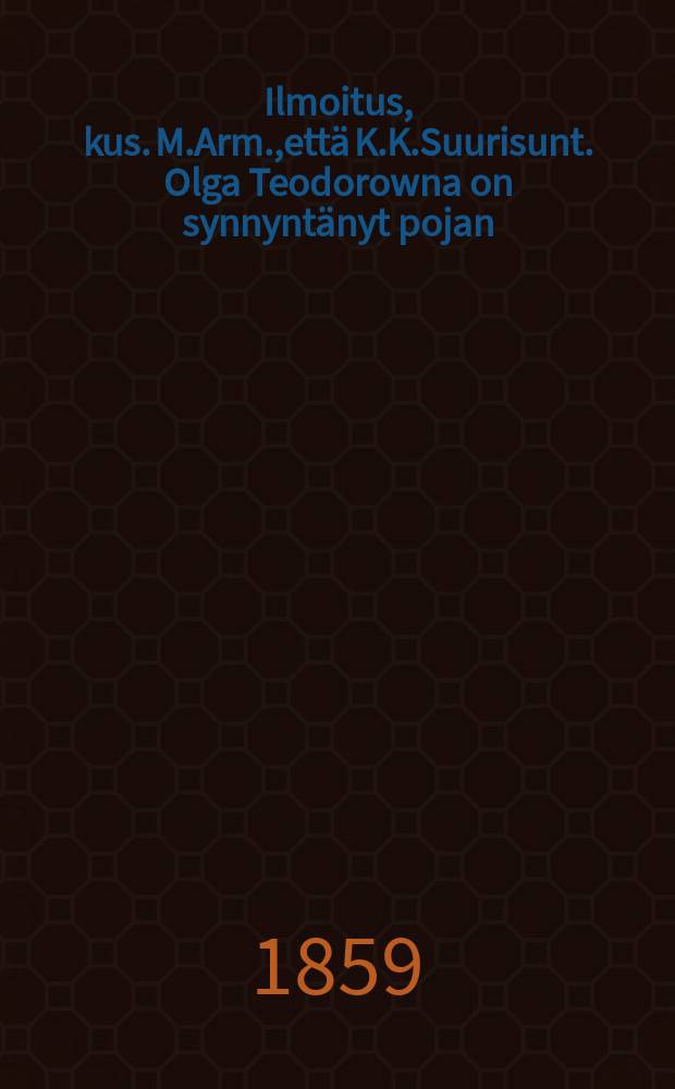 Ilmoitus, kus. M.Arm.,että K.K.Suurisunt. Olga Teodorowna on synnyntänyt pojan