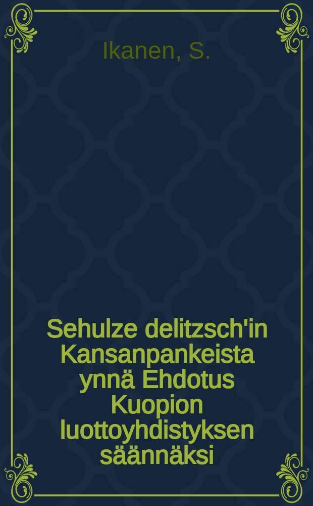 Sehulze delitzsch'in Kansanpankeista ynnä Ehdotus Kuopion luottoyhdistyksen säännäksi