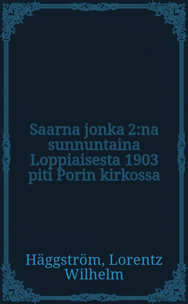 Saarna jonka 2:na sunnuntaina Loppiaisesta 1903 piti Porin kirkossa