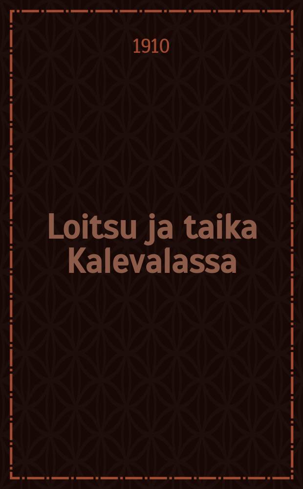 Loitsu ja taika Kalevalassa : Kalevala-sarja