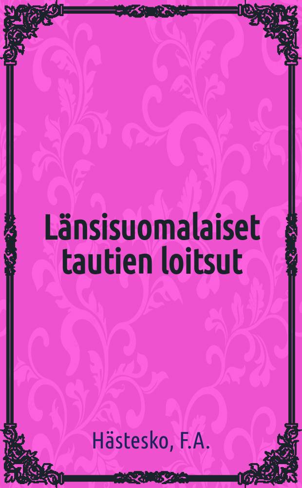 Länsisuomalaiset tautien loitsut : Väitösk