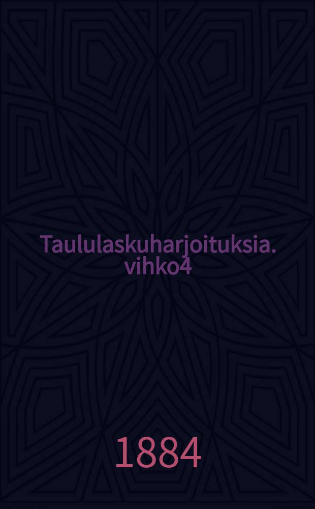 Taululaskuharjoituksia. vihko4 : Verranto-lasku, moniehtoinen päätös-lasku, prosenti-laskuja,vaihto-lasku, osinko-lasku
