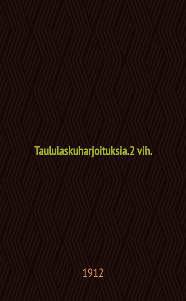 Taululaskuharjoituksia. 2 vih. : Kymmenmurtolu'ut