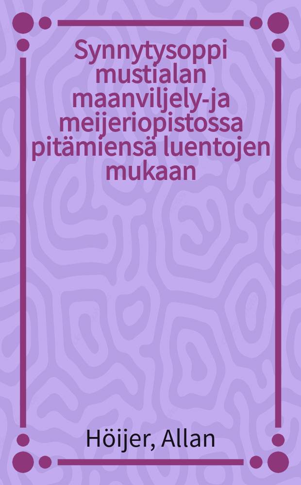 Synnytysoppi mustialan maanviljelys- ja meijeriopistossa pitämiensä luentojen mukaan : maanviljelyshallituksen määräämäoppikirja käytettäväksi maamme maanviljelys-, karjan- hoito- jakaksivuotisissa meijerikouluissa