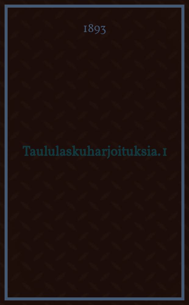 Taululaskuharjoituksia. 1 : Kokonaiset lu'ut