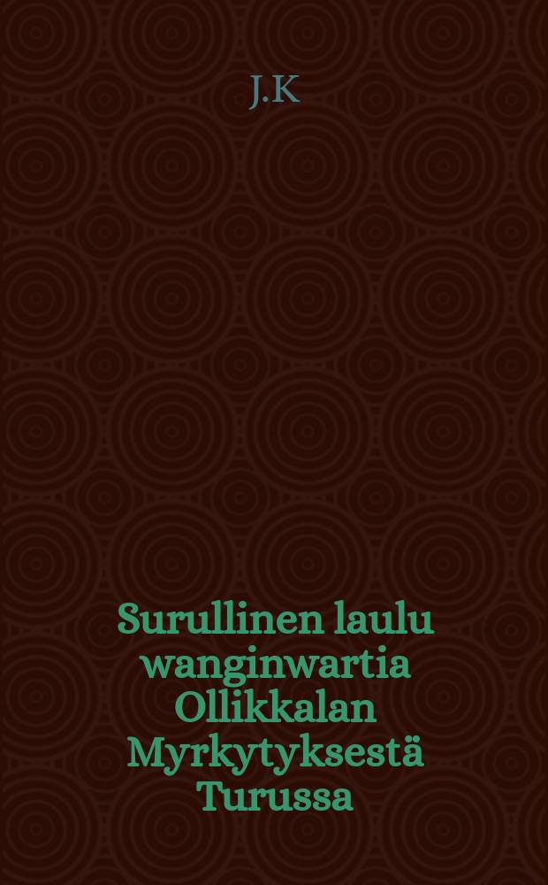 Surullinen laulu wanginwartia Ollikkalan Myrkytyksestä Turussa