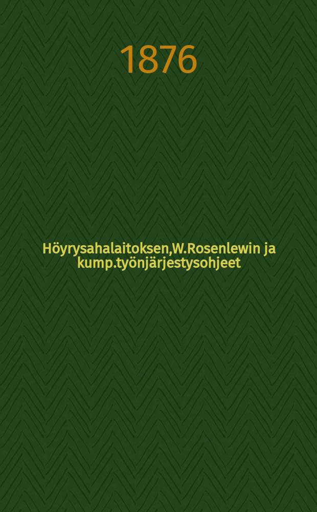 Höyrysahalaitoksen,W.Rosenlewin ja kump.työnjärjestysohjeet