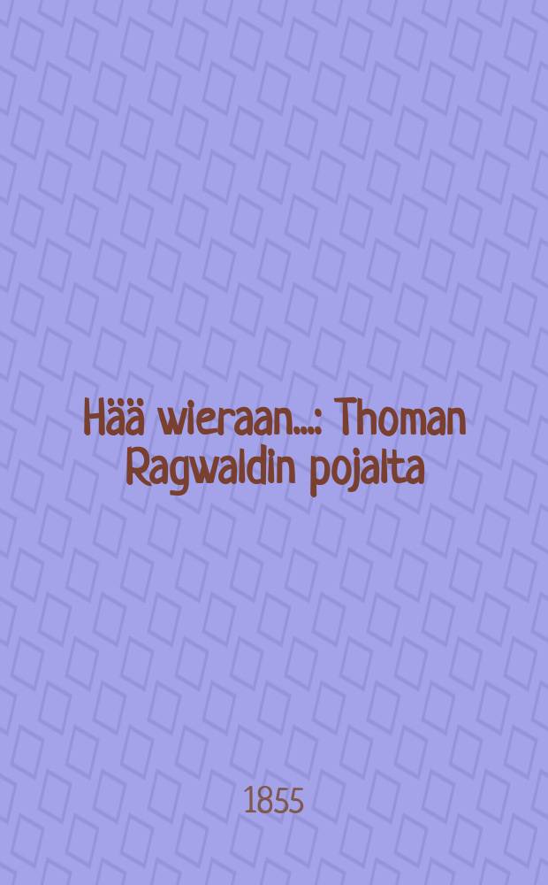 Hää wieraan... : Thoman Ragwaldin pojalta