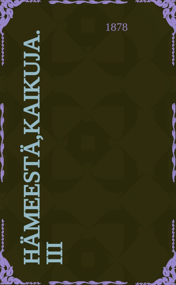 Hämeestä,kaikuja. III : Hämäläis-osakunnan Albumi