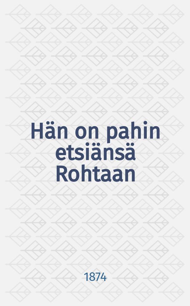 Hän on pahin etsiänsä Rohtaan