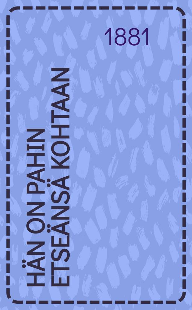 Hän on pahin etseänsä Kohtaan