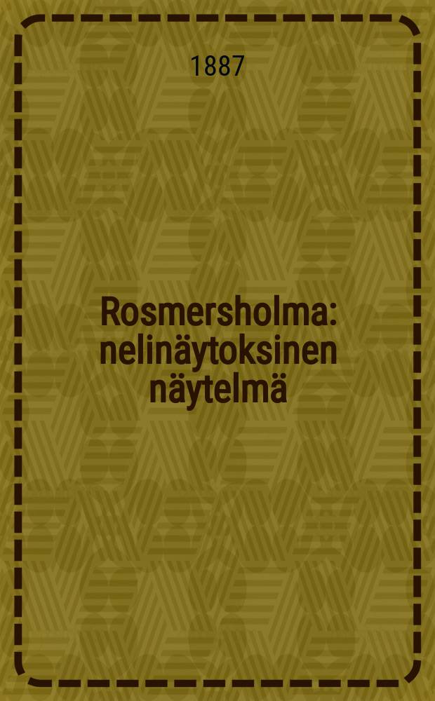 Rosmersholma : nelinäytoksinen näytelmä