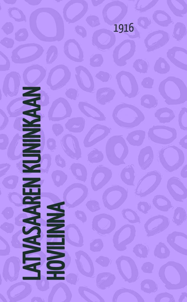 Latvasaaren kuninkaan hovilinna : seikkailuja Venajän rajalta