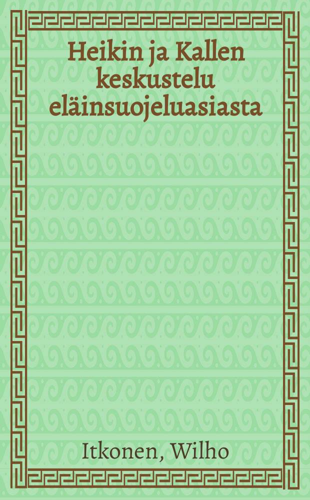 Heikin ja Kallen keskustelu el&auml;insuojeluasiasta