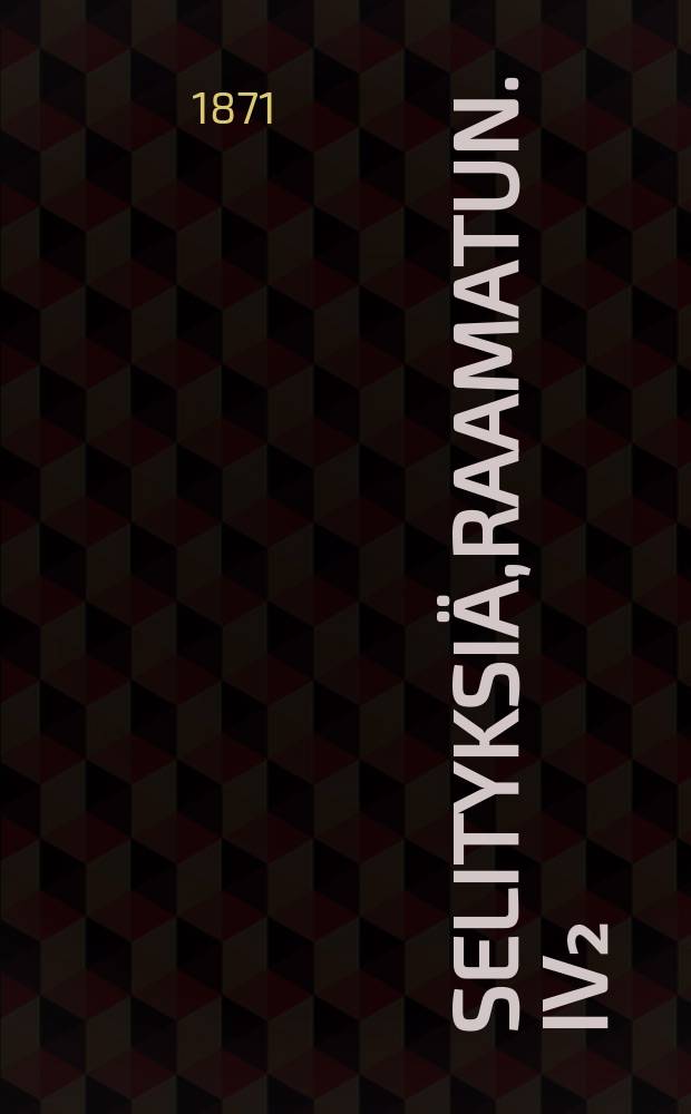 Selityksiä,Raamatun. IV₂ : Paavalin epistola Efesiläisille ; Paavalin epistola Kolossilasille ; Paavalin epistola Filippiläsille