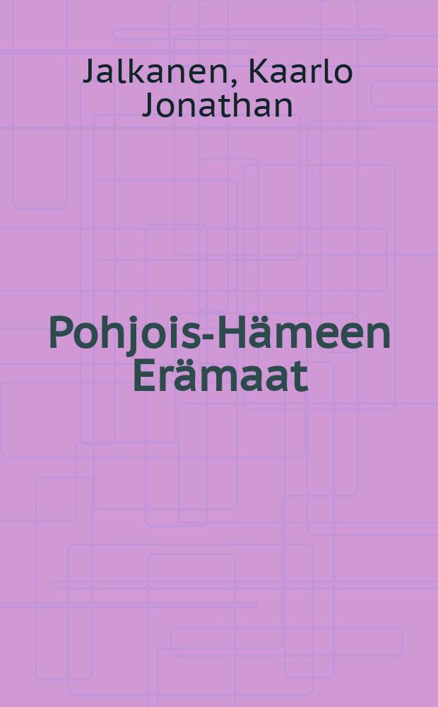 Pohjois-H&auml;meen Er&auml;maat : Asutus ja Olot vuoteen v.1620 : V&auml;it&ouml;sk
