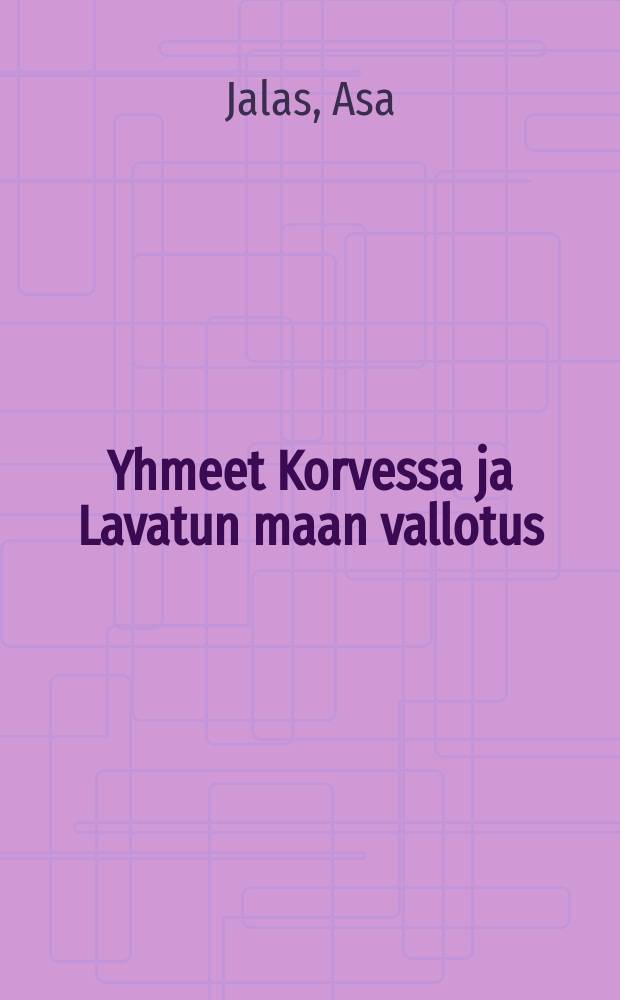 Yhmeet Korvessa ja Lavatun maan vallotus