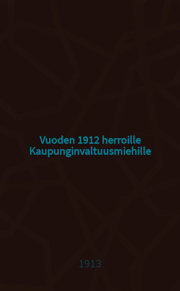 Vuoden 1912 herroille Kaupunginvaltuusmiehille