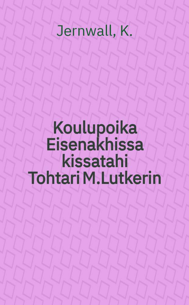 Koulupoika Eisenakhissa kissatahi Tohtari M.Lutkerin