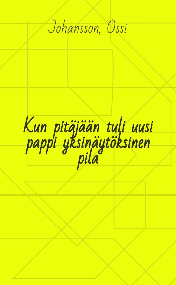 Kun pit&auml;j&auml;&auml;n tuli uusi pappi yksin&auml;yt&ouml;ksinen pila