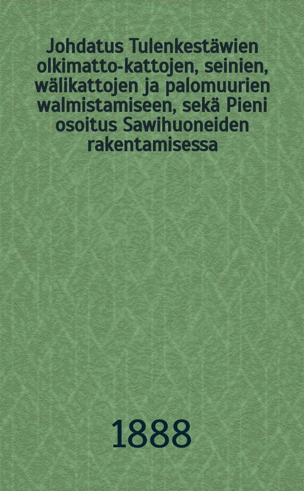 Johdatus Tulenkestäwien olkimatto-kattojen, seinien, wälikattojen ja palomuurien walmistamiseen, sekä Pieni osoitus Sawihuoneiden rakentamisessa : Krasnoufimin realikoulun farmin tavan mukaan Wenäjänk ansavalis tusministeriön asettaman oppineen komitean hyväksymä