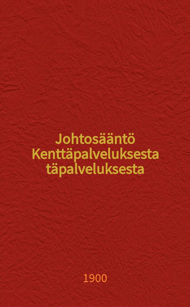 Johtosääntö Kenttäpalveluksesta täpalveluksesta : Ehdotus