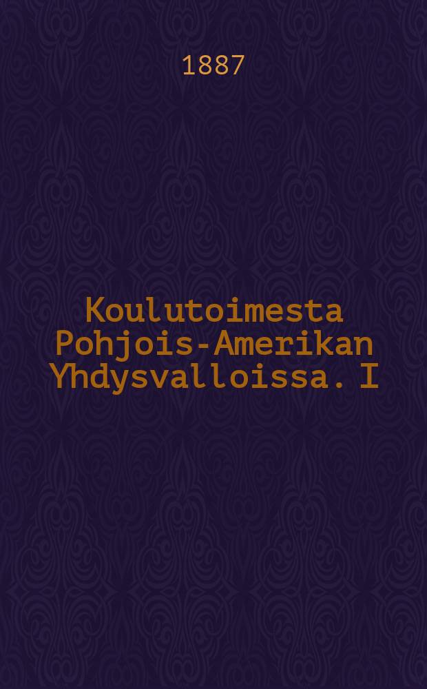 Koulutoimesta Pohjois-Amerikan Yhdysvalloissa. I : Akatemiallinen väitöskirja