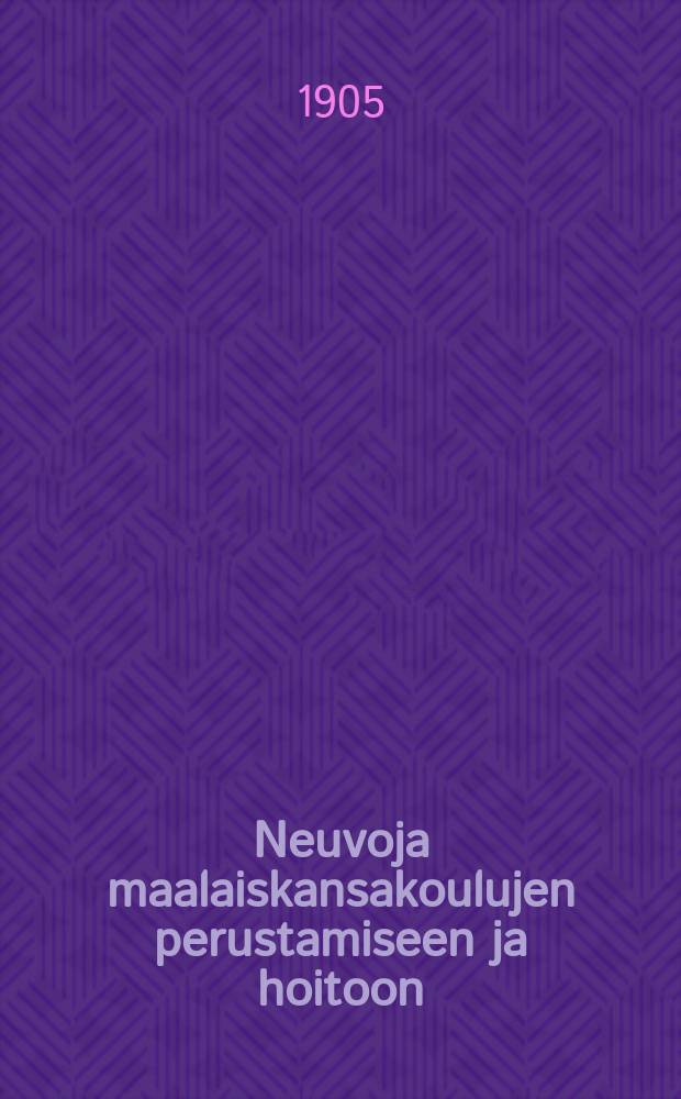 Neuvoja maalaiskansakoulujen perustamiseen ja hoitoon