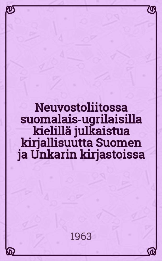 Neuvostoliitossa suomalais-ugrilaisilla kielillä julkaistua kirjallisuutta Suomen ja Unkarin kirjastoissa
