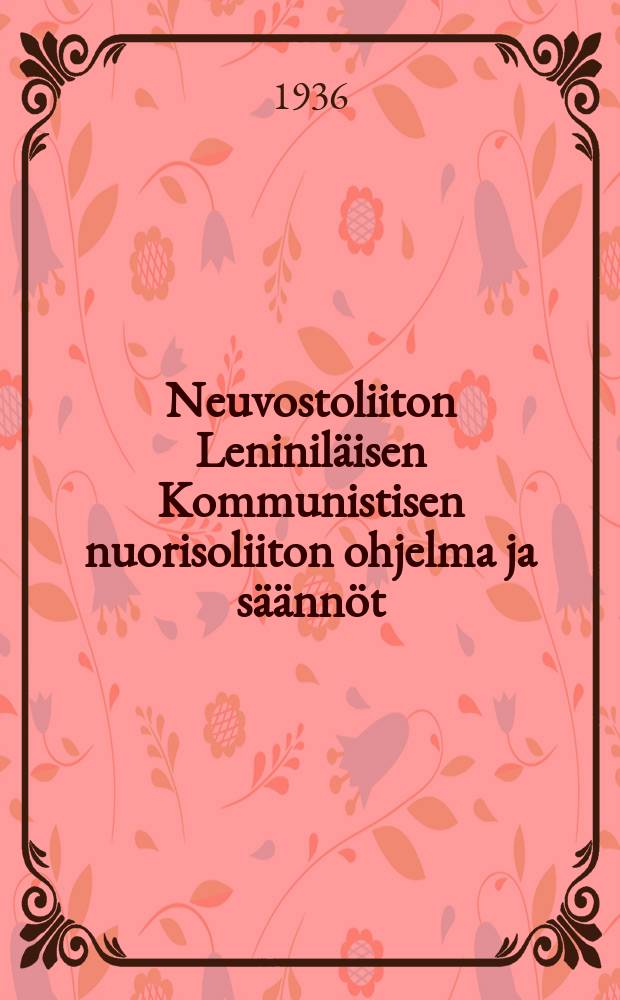 Neuvostoliiton Leninil&auml;isen Kommunistisen nuorisoliiton ohjelma ja s&auml;&auml;nn&ouml;t