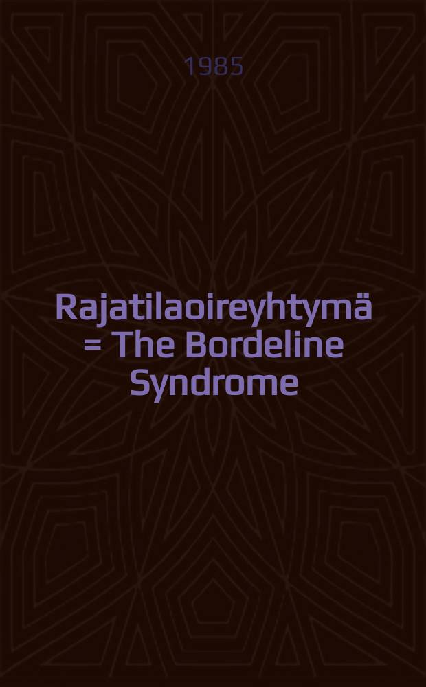 Rajatilaoireyhtymä = The Bordeline Syndrome : Tutkimus rajatilaoireyhtymää sairastaviksi diagnosoiduista pitkäaikaisesti työkyvyttömistä Suomessa v.1970, 1974 ja 1978