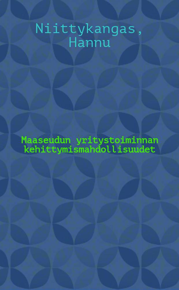 Maaseudun yritystoiminnan kehittymismahdollisuudet = The development of the firms in the rural areas of Finland : Diss.