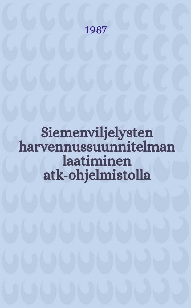Siemenviljelysten harvennussuunnitelman laatiminen atk-ohjelmistolla = Making a thinning plan for seed orchards using a computer program