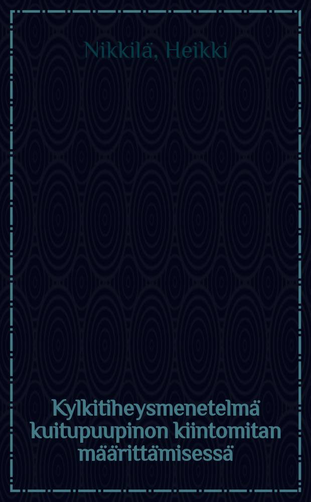 Kylkitiheysmenetelmä kuitupuupinon kiintomitan määrittämisessä = The pile face density method in measuring the solid volumeof a pulpwood pile