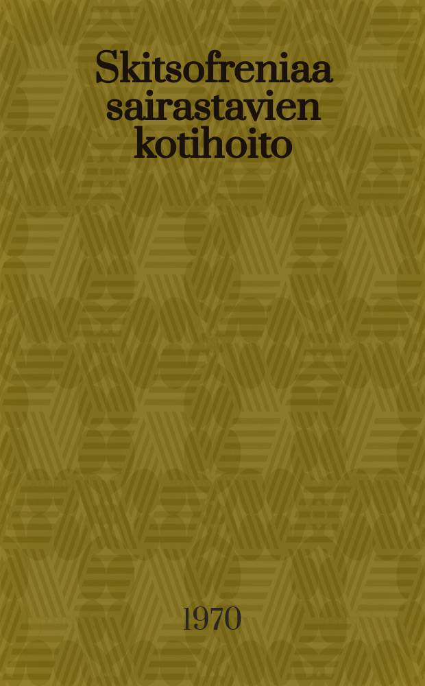 Skitsofreniaa sairastavien kotihoito : 102 kotihoidossa ja 102sairaalahoidossa skitsofrenian tai paranoidisen psykoosin takia hoidetun potilaan ennustetta ja kuntoutumista koskeva jälkitutkimus : Diss.