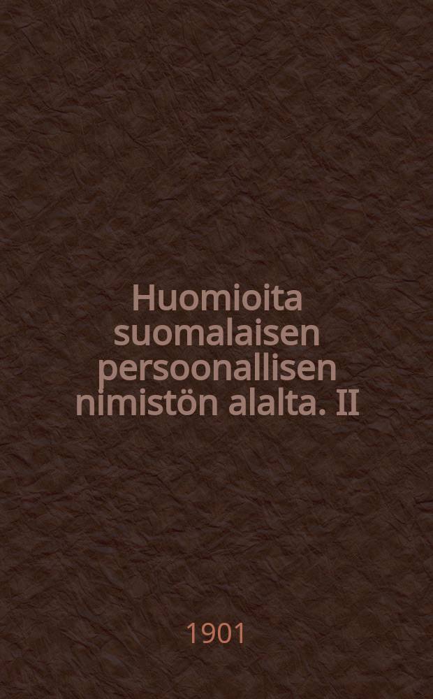 Huomioita suomalaisen persoonallisen nimistön alalta. II
