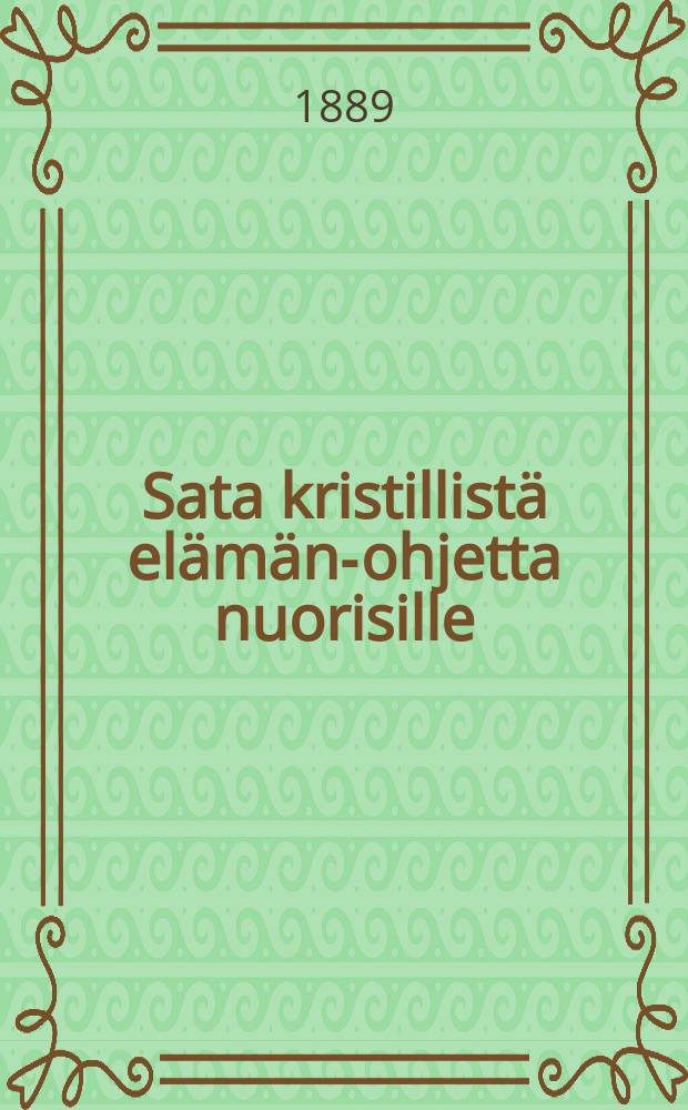 Sata kristillistä elämän-ohjetta nuorisille : Suomennos