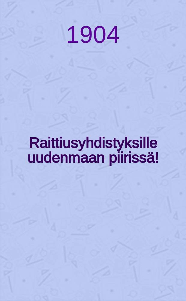 Raittiusyhdistyksille uudenmaan piirissä!