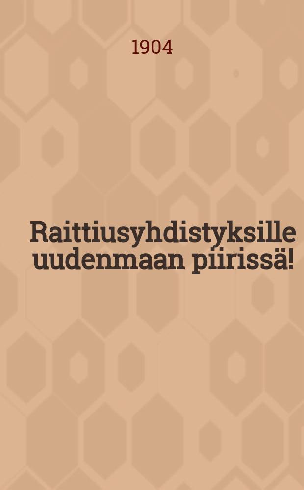 Raittiusyhdistyksille uudenmaan piirissä!
