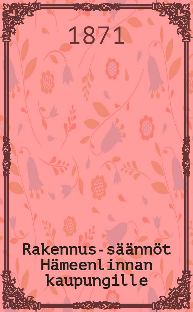 Rakennus-säännöt Hämeenlinnan kaupungille