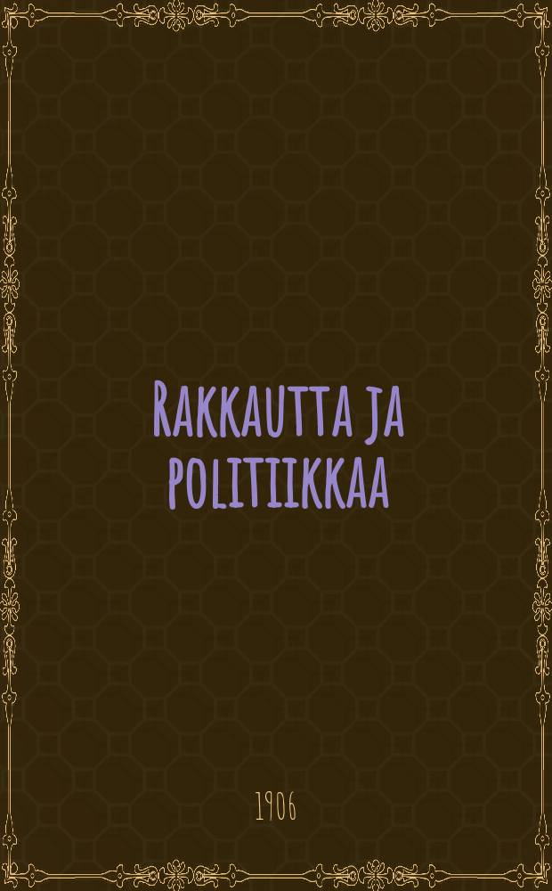 Rakkautta ja politiikkaa : Huvinäytelmä 1:ssänäytöksessä