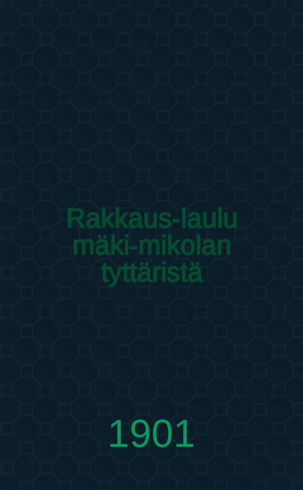 Rakkaus-laulu m&auml;ki-mikolan tytt&auml;rist&auml;
