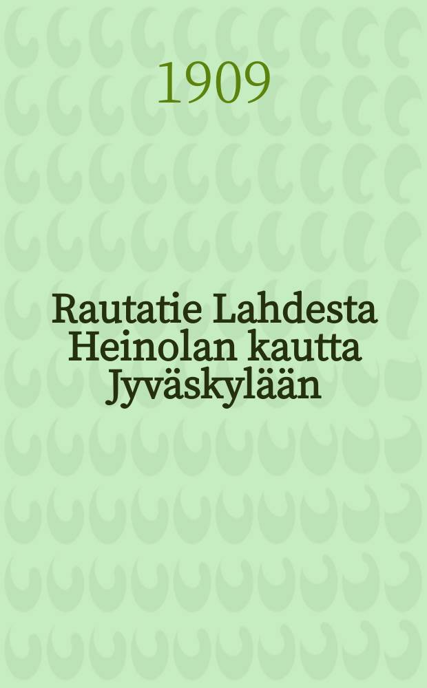 Rautatie Lahdesta Heinolan kautta Jyväskylään