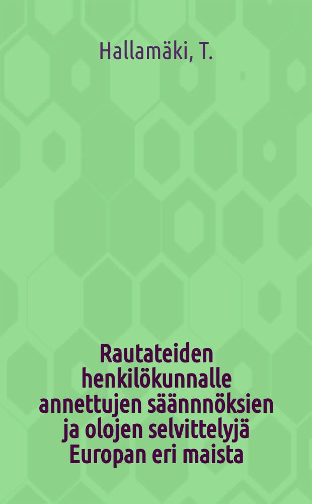 Rautateiden henkil&ouml;kunnalle annettujen s&auml;&auml;nnn&ouml;ksien ja olojen selvittelyj&auml; Europan eri maista