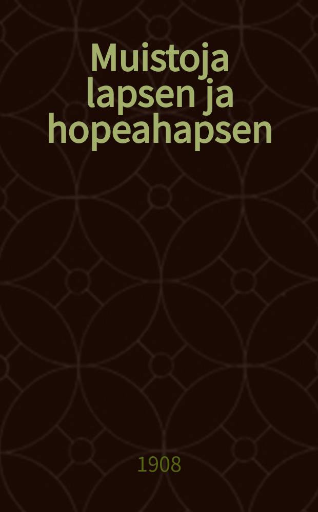 Muistoja lapsen ja hopeahapsen : Kuvauksia. I : I osa