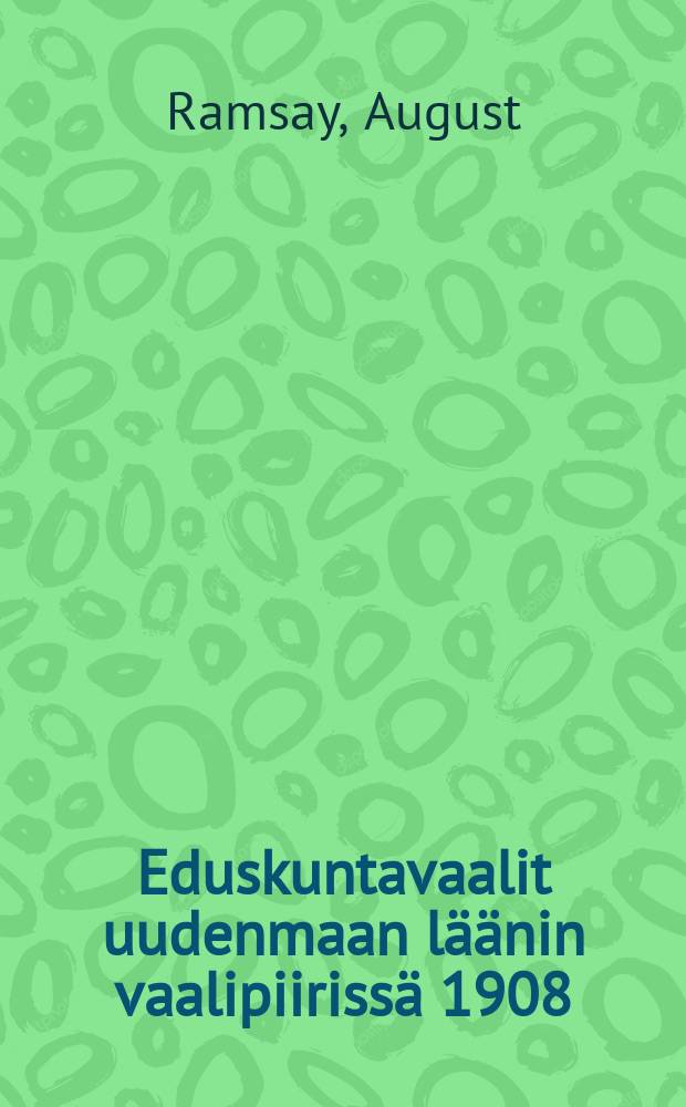 Eduskuntavaalit uudenmaan läänin vaalipiirissä 1908 : Tilastollinen selonteko