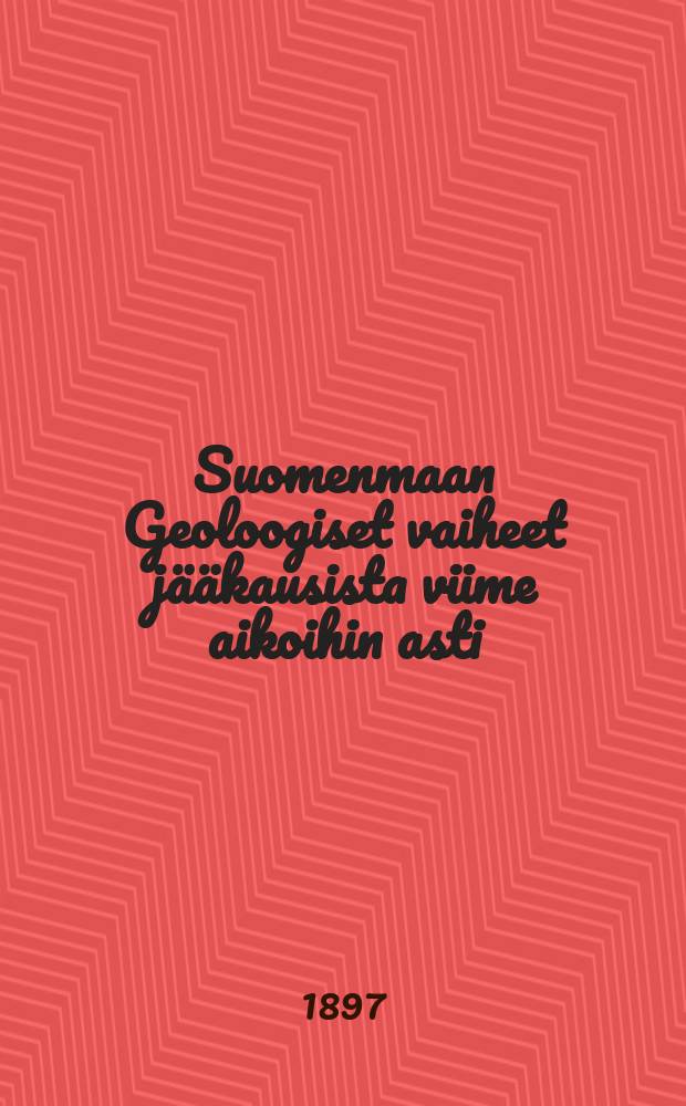 Suomenmaan Geoloogiset vaiheet jääkausista viime aikoihin asti