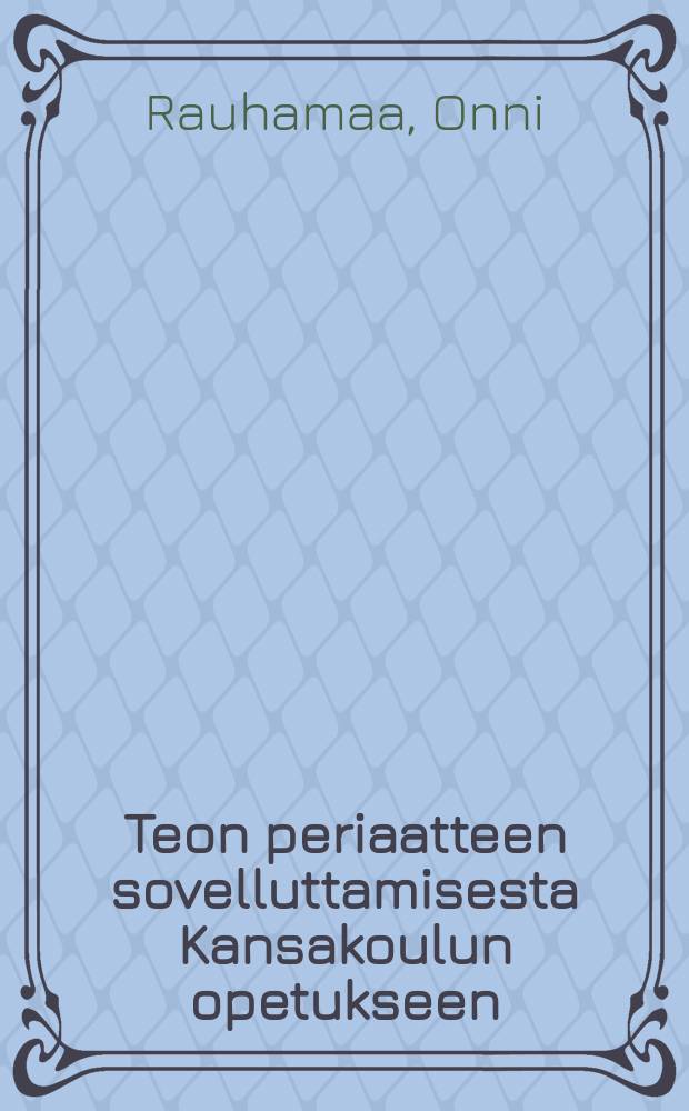 Teon periaatteen sovelluttamisesta Kansakoulun opetukseen