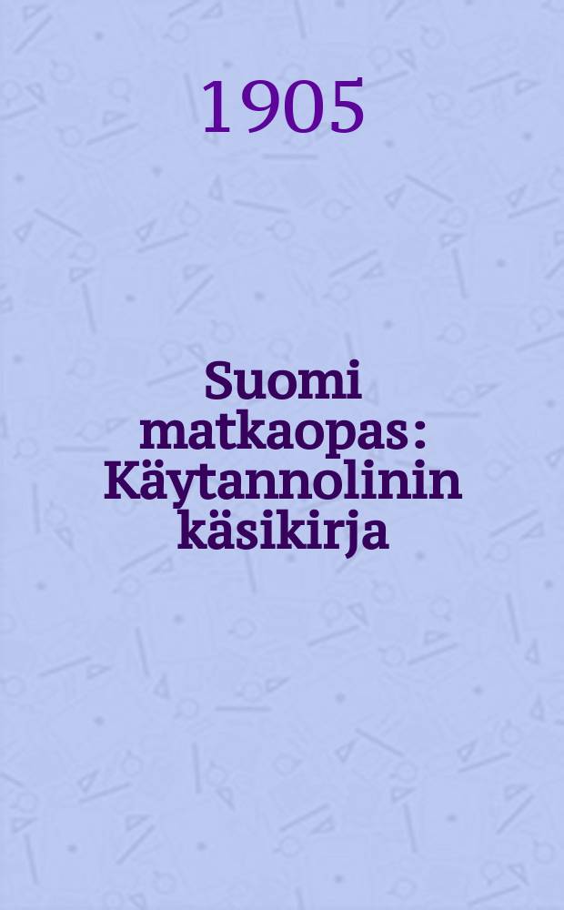 Suomi matkaopas : K&auml;ytannolinin k&auml;sikirja